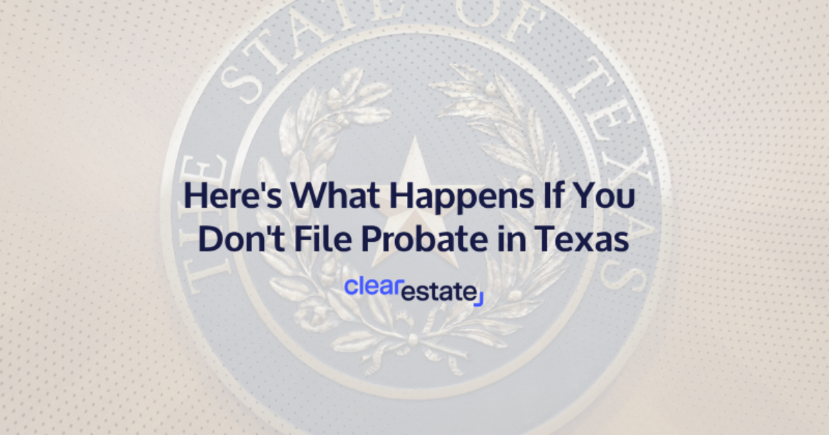 Here&rsquo;s What Happens If You Don&rsquo;t File Probate in Texas