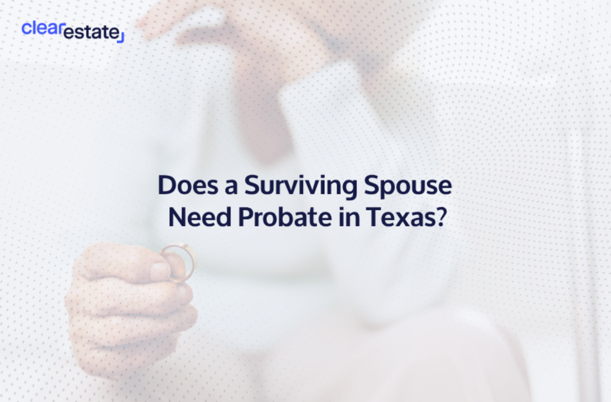 A Surviving Spouse May Need Probate in Texas, here&rsquo;s why:
