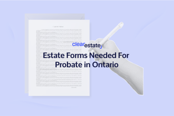Estate Forms Needed For Probate in Ontario