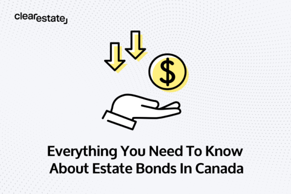 Everything You Need To Know About Estate Bonds In Canada