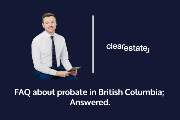 Frequently asked questions about probate in British Columbia Answered
