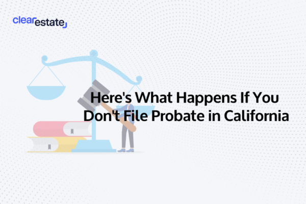 Heres What Happens If You Dont File Probate in California
