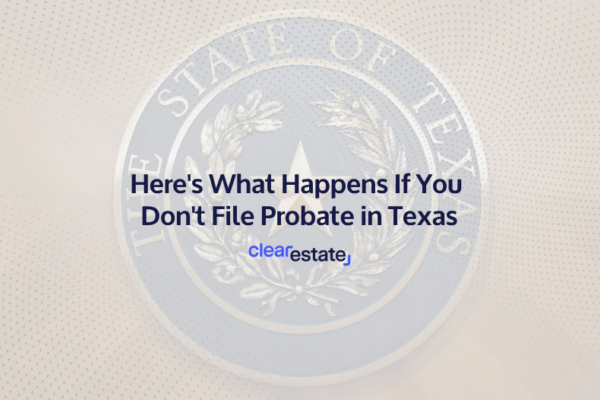 Heres What Happens If You Dont File Probate in Texas