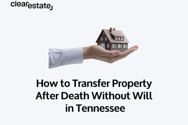 How to Transfer Property After Death Without Will in Tennessee