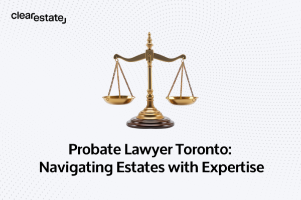 Probate Lawyer Toronto Navigating Estates with Expertise
