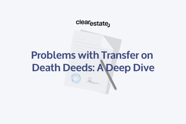 Problems with Transfer on Death Deeds A Deep Dive
