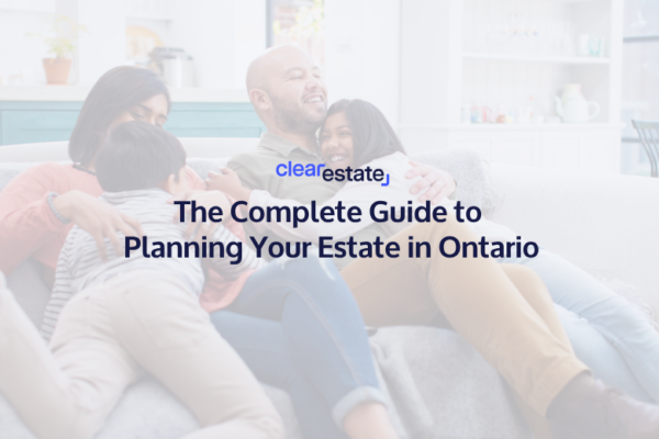 The Complete Guide to Planning Your Estate in Ontario